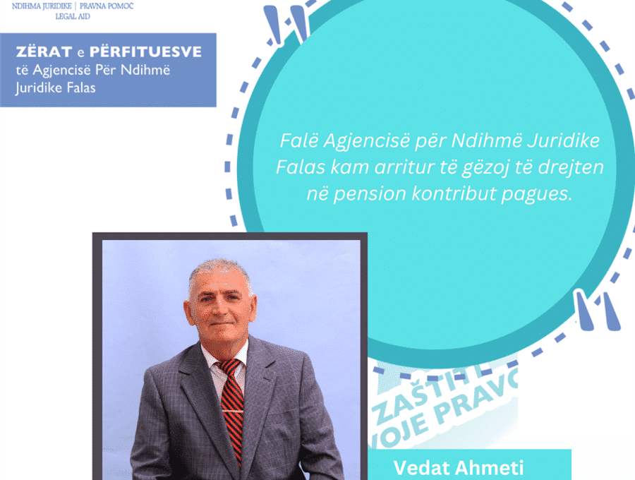 Zërat e përfituesve të Agjencisë për Ndihmë Juridike Falas – Vedat Ahmeti